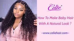 This is time to make the style of hair. How To Make Baby Hair With A Natural Look Celie Hair