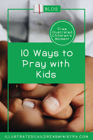 The third prayer is for adults to say and is a reflection on god's love, life, hope and truth which celebrates the moment christ rose from the grave. Ways To Pray With Kids 10 Creative Prayer Ideas For Kids Of All Ages