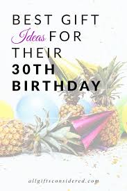 Here you should consider in advance how if you have that in mind, all you need is the right 30th birthday party games you can find here. 30th Birthday Gift Ideas For Her For Him For Fun All Gifts Considered