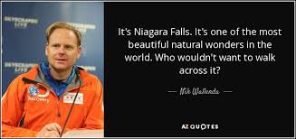 Your official travel and tourism source for. Nik Wallenda Quote It S Niagara Falls It S One Of The Most Beautiful Natural