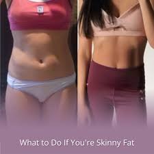 what to do if you re skinny fat