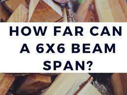 how far can a 6x6 beam span yea big