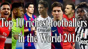 Secured a spot among richest footballers family. Top 10 Richest Footballers In The World 2016 Youtube