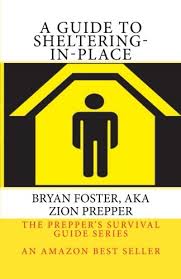 You will have limited resources and unlimited enemies. A Guide To Sheltering In Place Don T Be Scared Don T Panic Shelter In Place The Prepper S Survival Guide Series Prepper Zion Foster Bryan 9781484927458 Amazon Com Books