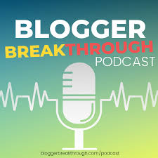 The Blogger Breakthrough Podcast
