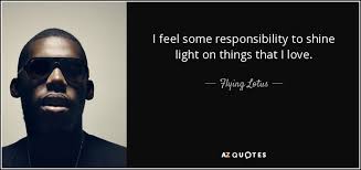 Explore our collection of motivational and famous quotes by authors you know and lotus quotes. Top 17 Quotes By Flying Lotus A Z Quotes