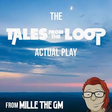 The Tales from the Loop Actual Play from Millie the GM