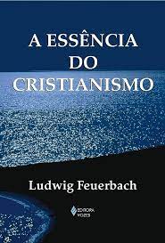 A essência do cristianismo, de Ludwig Feuerbach.