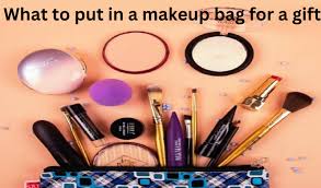 what to put in a makeup bag for a gift