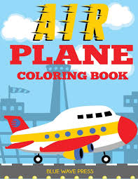 Airplanes, since their inventions by the wright brothers, have come to be a highly significant mode of transportation, for both passengers as well as cargo. Airplane Coloring Book Big Coloring Book For Toddlers And Kids Who Love Airplanes Blue Wave Press 9781949651492 Amazon Com Books