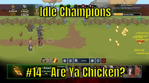 This guide contains some basic rules which will help you to progress faster. Idle Champions 14 Are Ya Chicken Youtube