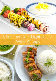 What are you going to do in the summer? 5 Date Night Dinner Wine Pairings For Summer Sofabfood