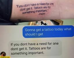 One tattoo at alibaba.com are now available at distinct varieties for your purchase. Tattoo Mom S Quote If You Don T Have A Need For One Don T Get It Tattoos Are For Something Important Starecat Com