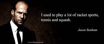 I used to play a lot of racket sports, tennis and squash – Jason Statham -  Quotes