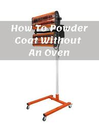 how to powder coat without an oven