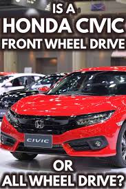 is a honda civic front wheel drive or