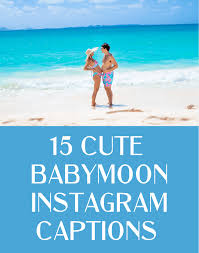 cute insram captions for a babymoon