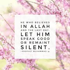May these quotes have a profound impact on you to be the best that you can possibly be. He Who Believes In Allah And The Last Day Should Speak Good Or Remain Silent Special Quotes Allah Quotes Allah