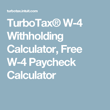 Turbotax W 4 Withholding Calculator Free W 4 Paycheck Calculator