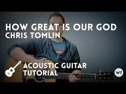 How Great Is Our God Chords By Chris Tomlin Worship Chords
