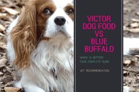 Victor Dog Food Vs Blue Buffalo Your Complete Guide In 2019