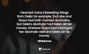 Short alcoholism quotes and sayings. I Learned Many Interesting Things From Elif Batuman Quotes Pub