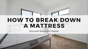 how to break down a mattress trash