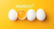 Are eggs acidic?