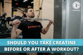 take creatine before or after a workout