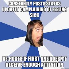 Constantly posts status updates complaining of feeling sick Re ... via Relatably.com