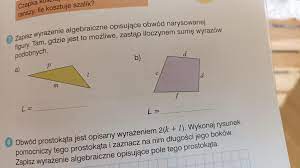 Zapis wyrażenie algebraiczne opisujące obwody narysowanej figury. Tam,  gdzie jest to możliwe, zastąp - Brainly.pl