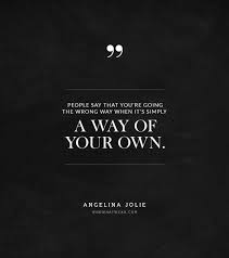 Discover and share get out of your own way quotes. Quotes About Going Your Own Way 41 Quotes