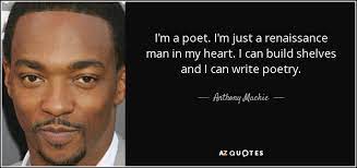 No quotes approved yet for renaissance man. Anthony Mackie Quote I M A Poet I M Just A Renaissance Man In My
