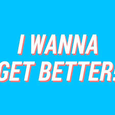 Get better — recuperate, recover, regain one s health; 8tracks Radio I Wanna Get Better 29 Songs Free And Music Playlist