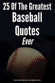 Major league baseball is almost 150 years old and it was over fifty years ago that. 25 Of The Greatest Baseball Quotes Ever Baseball Inspirational Quotes Baseball Quotes Famous Baseball Quotes