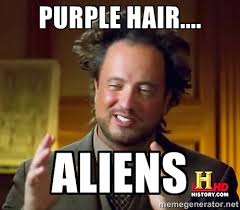 Purple hair.... ALIENS - Ancient Aliens | Meme Generator via Relatably.com