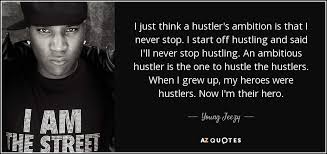 Meek mill quotes about hustle. Young Jeezy Quote I Just Think A Hustler S Ambition Is That I Never