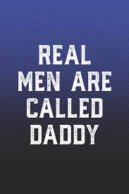 Real men are called daddy
