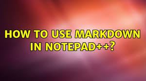 how to use markdown in notepad 7