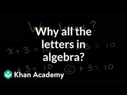 Why All The Letters In Algebra Video Khan Academy