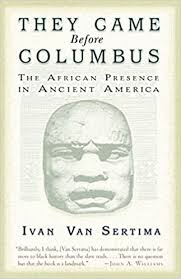 Several earlier expeditions appear to have reached north. They Came Before Columbus The African Presence In Ancient America Journal Of African Civilizations Van Sertima Ivan 0783324885613 Amazon Com Books