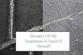 oil my soapstone or leave it natural