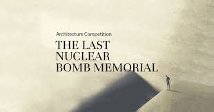 «The Last Nuclear Bomb Memorial» un'architettura per sostenere la ...
