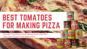 best tomatoes for homemade pizza sauce