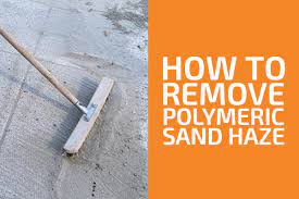 how to remove polymeric sand haze