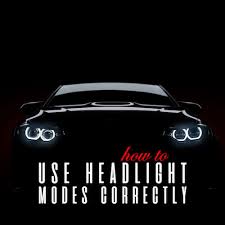 how to use headlight modes correctly