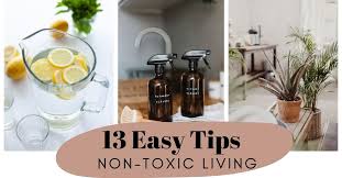 13 easy tips for non toxic living