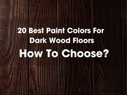 Best Paint Colors For Dark Wood Floors