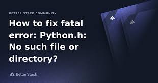 how to fix fatal error python h no