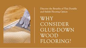 why consider glue down wood flooring